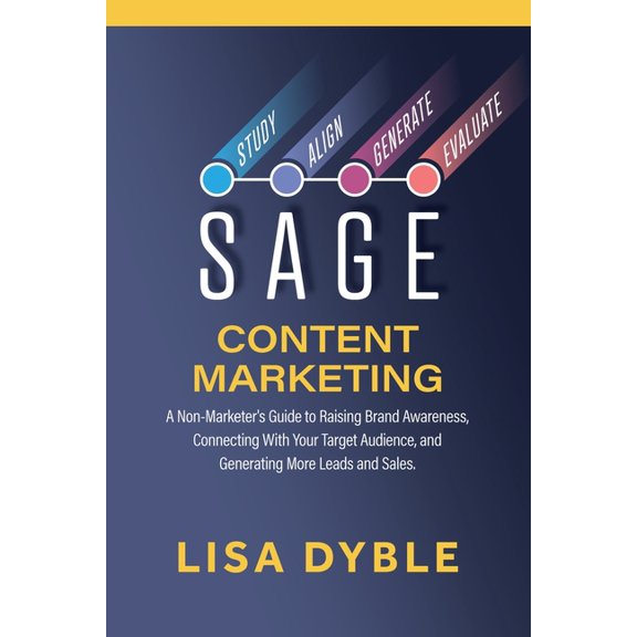 SAGE Content Marketing: A Non-Marketers Guide to Raising Brand Awareness, Connecting With Your Target Audience, and Gene, (Paperback)