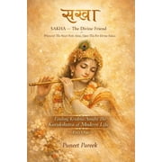 SAKHA-The Divine Friend Part One Finding Krishna Amidst The Kurukshetra of Modern Life, Paperback