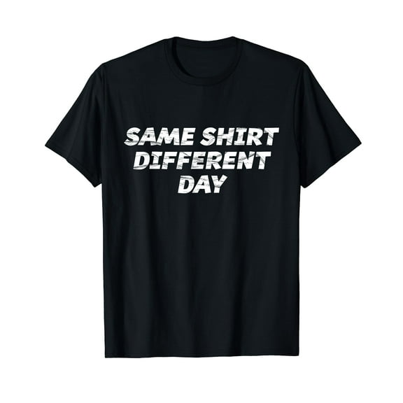 SAME SHIRT DIFFERENT DAY T-Shirt | Funny Laundry Saving Tee