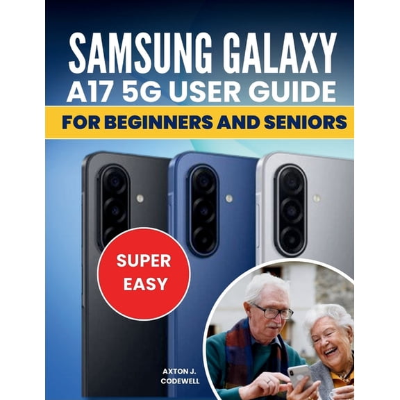 SAMSUNG GALAXY A17 5G USER GUIDE For Beginners and seniors, (Paperback)