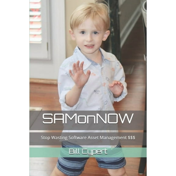 SAMonNOW: Stop Wasting Software Asset Management $$$, (Paperback)