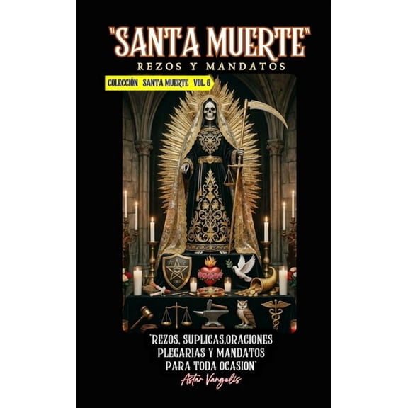 SANTA MUERTE Vol 6 "Rezos, Suplicas, Oraciones, Plegarias y Mandatos para toda ocasion", (Paperback)