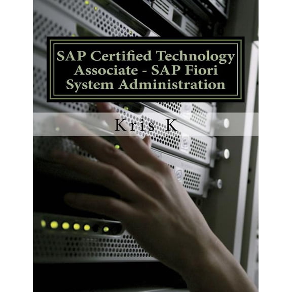 SAP Certified Technology Associate - SAP Fiori System Administration (Paperback) by Kris K