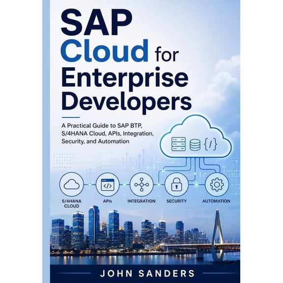 SAP Cloud for Enterprise Developers: A Practical Guide to SAP BTP, S/4HANA Cloud, APIs, Integration, Security, and Autom, (Paperback)