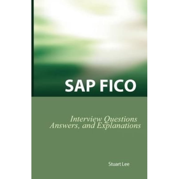 SAP Fico Interview Questions, Answers, and Explanations: SAP Fico Certification Review (Paperback) by Dr. Stuart Lee