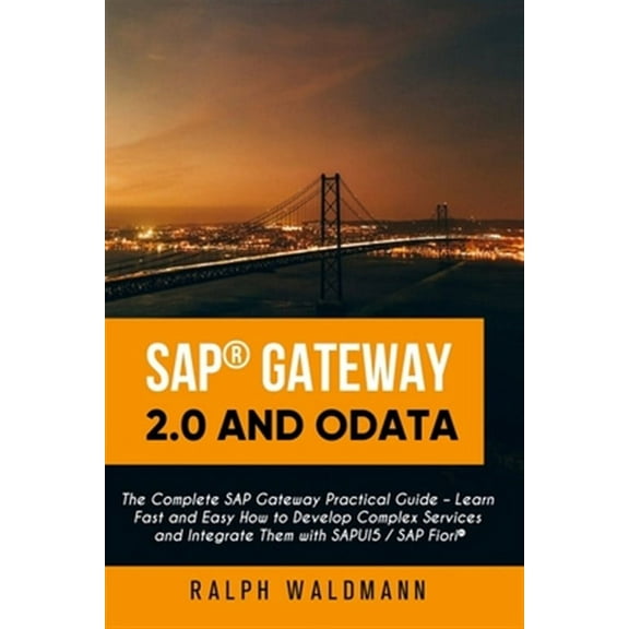 SAP Gateway 2.0 and OData: The Complete SAP Gateway Practical Guide - Learn Fast and Easy How to (Paperback) by Ralph Waldmann