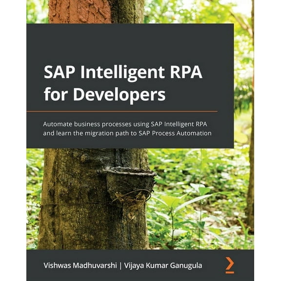 SAP Intelligent RPA for Developers: Automate business processes using SAP Intelligent RPA and learn the migration path to SAP Process Automation (Paperback)