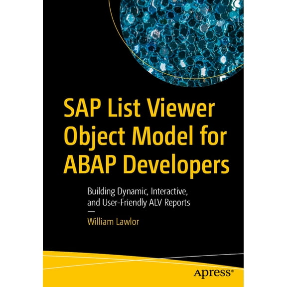 SAP List Viewer Object Model for ABAP Developers: Building Dynamic, Interactive, and User-Friendly Alv Reports, (Paperback)