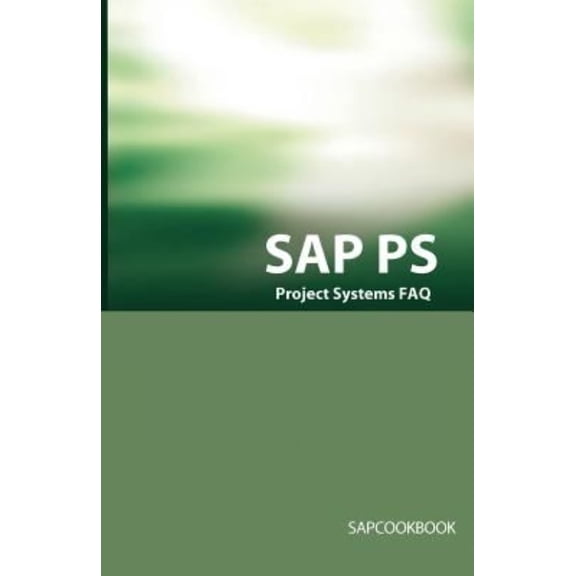 SAP PS FAQ: SAP Project Systems Interview Questions, Answers, and Explanations (Paperback)