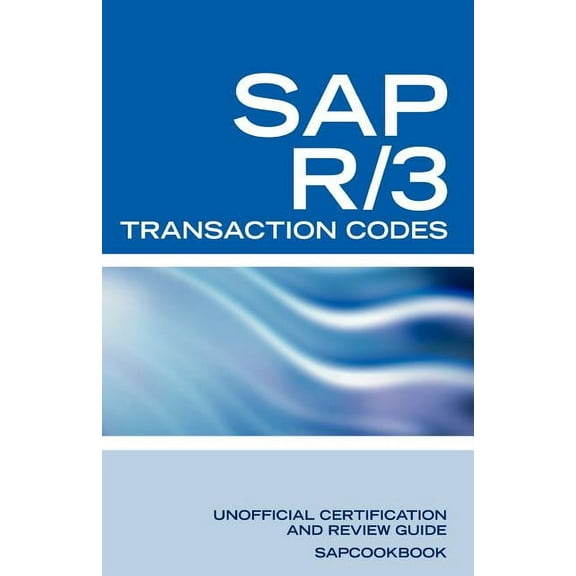 SAP R/3 Transaction Codes : SAP R3 and SAP ECC Transaction Code Review for SAP MM, SAP SD, SAP FICO, and Netweaver