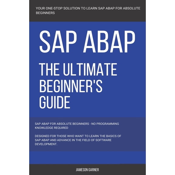 SAP: SAP ABAP: The Ultimate Beginner's Guide, (Paperback)