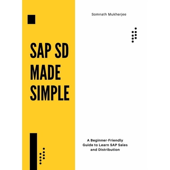 SAP SD made simple: A Beginner-Friendly Guide to Learn SAP Sales and Distribution, (Hardcover)