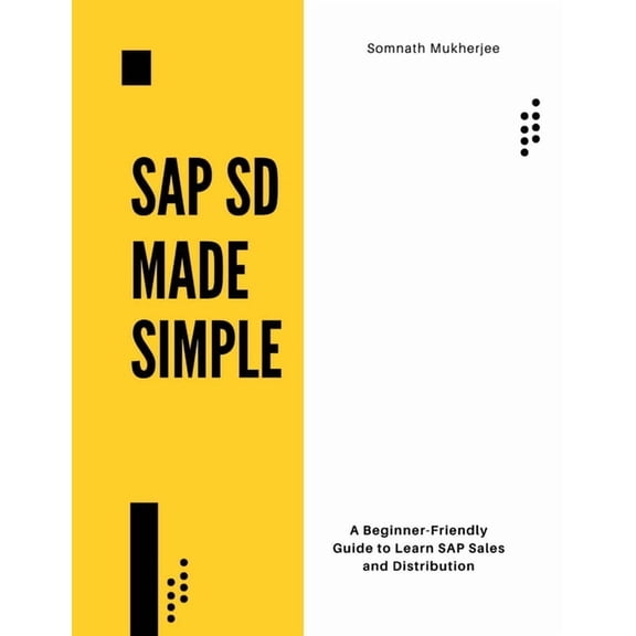SAP SD made simple: A Beginner-Friendly Guide to Learn SAP Sales and Distribution, (Paperback)