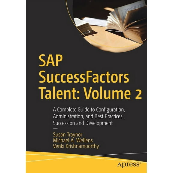 SAP Successfactors Talent: Volume 2: A Complete Guide to Configuration, Administration, and Best Practices: Succession a, (Paperback)