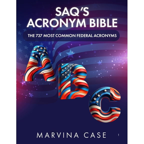 SAQ's ACRONYM BIBLE: The 737 Most Common Federal Acronyms, (Paperback)