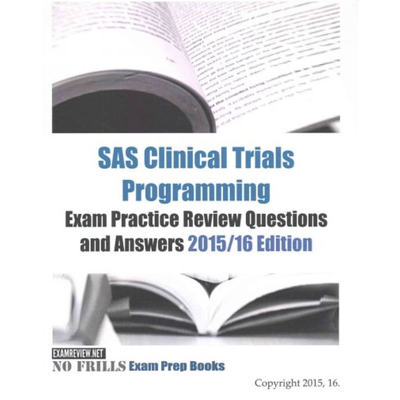 SAS Clinical Trials Programming Exam Practice Review Questions and Answers 2015/16