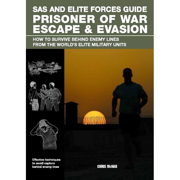 SAS SAS and Elite Forces Guide Prisoner of War Escape & Evasion: How to Survive Behind Enemy Lines from the World's, (Paperback)