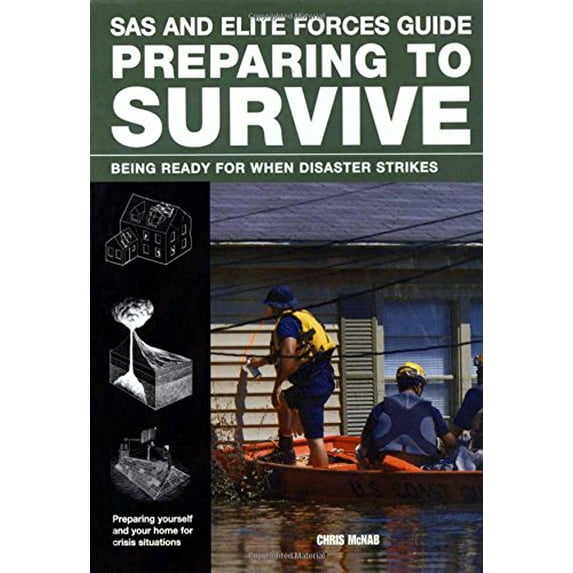 Pre-Owned SAS and Elite Forces Guide Preparing to Survive: Being Ready for When Disaster Strikes (Paperback) 076278282X 9780762782826