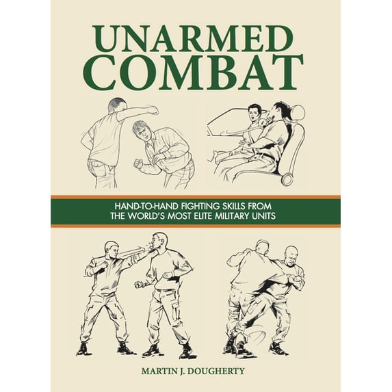 Survival Handbook Unarmed Combat: Hand-To-Hand Fighting Skills from the World's Most Elite Military Units, (Paperback)