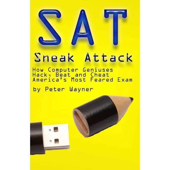 SAT Sneak Attack: How Computer Geniuses Hack, Beat and Cheat America's Most Feared Exam (Paperback)