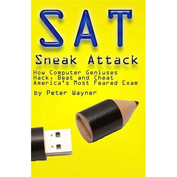 Pre-Owned SAT Sneak Attack: How Computer Geniuses Hack, Beat and Cheat America's Most Feared Exam (Paperback)