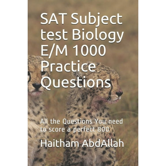 SAT Subject test Biology E/M 1000 Practice Questions: SAT Biology E/M ultimate practice