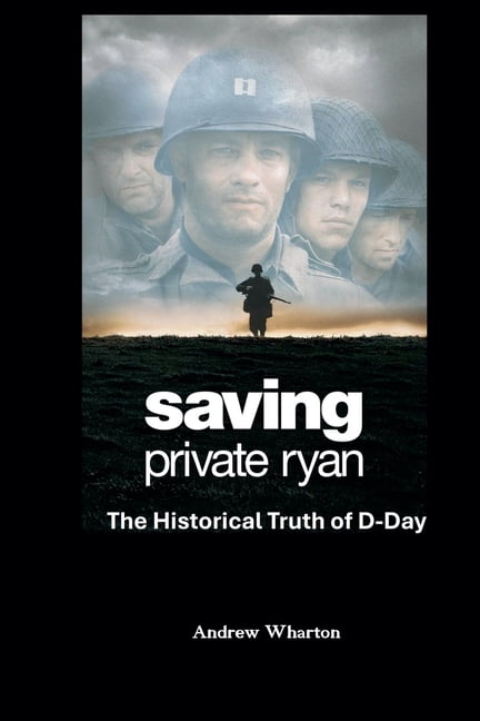 SAVING PRIVATE RYAN The Historical Truth of D-Day, (Paperback)