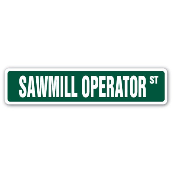 SAWMILL OPERATOR Street Sign lumber yard logs wood tree | Indoor/Outdoor |  36" Wide
