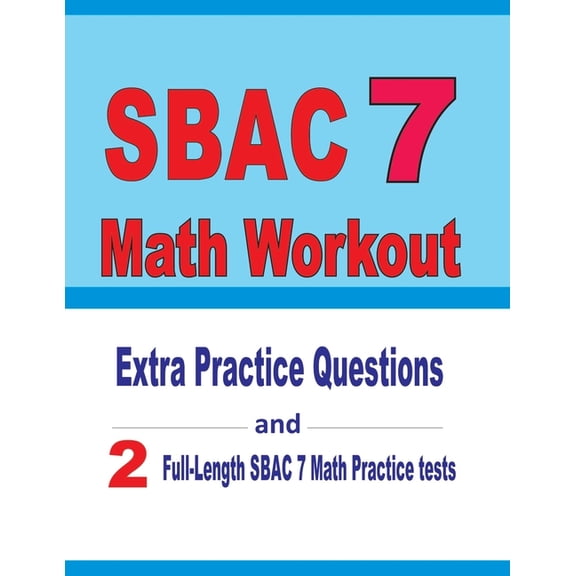 SBAC 7 Math Workout : Extra Practice Questions and Two Full-Length Practice SBAC 7 Math Tests (Paperback)