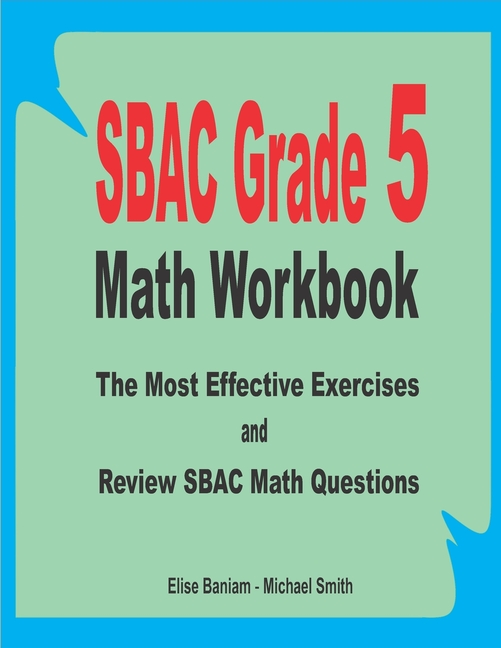 SBAC Grade 5 Math Workbook: The Most Effective Exercises and Review ...