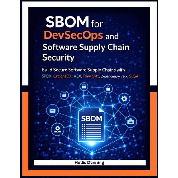 SBOM for DevSecOps and Software Supply Chain Security: Build Secure Software Supply Chains with SPDX, CycloneDX, VEX, Tr, (Paperback)