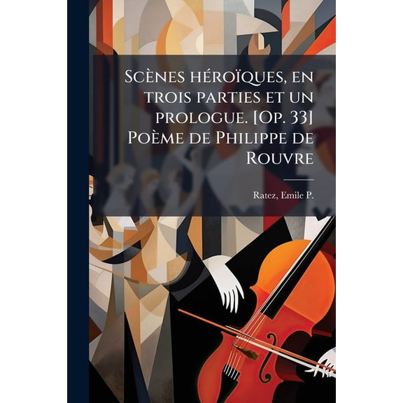 Scnes hroques, en trois parties et un prologue. [Op. 33] Pome de Philippe de Rouvre (Paperback)