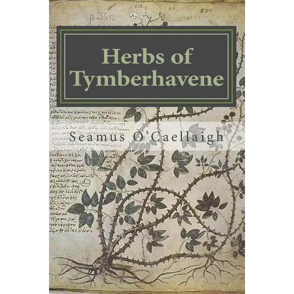 SCA Herbals: Herbs of Tymberhavene : Coos and Curry Counties, Oregon (Series #1) (Paperback)