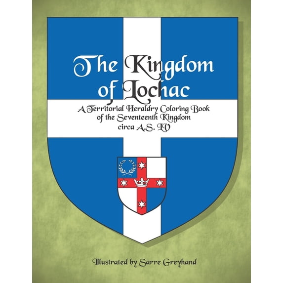 SCA Territorial Heraldry, as LV The Kingdom of Lochac: A Territorial Heraldry Coloring Book of the Seventeenth Kingdom, circa AS LV, Book 17, (Paperback)