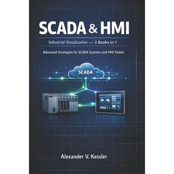 SCADA & HMI - Industrial Visualization: Advanced Strategies for SCADA Systems and HMI Panels, (Paperback)