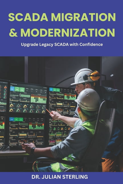 SCADA Migration & Modernization: Upgrade Legacy SCADA with Confidence, (Paperback)