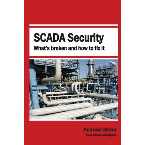 Pre-Owned SCADA Security: What's Broken and How To Fix It (Paperback) 0995298408 9780995298408