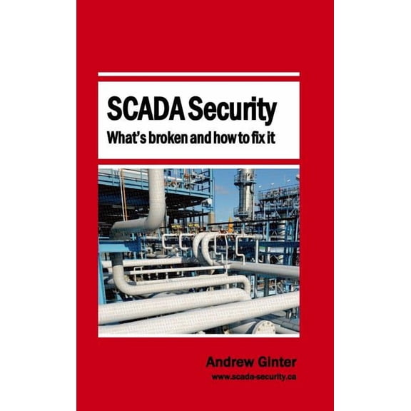 SCADA Security - What's broken and how to fix it, (Hardcover)