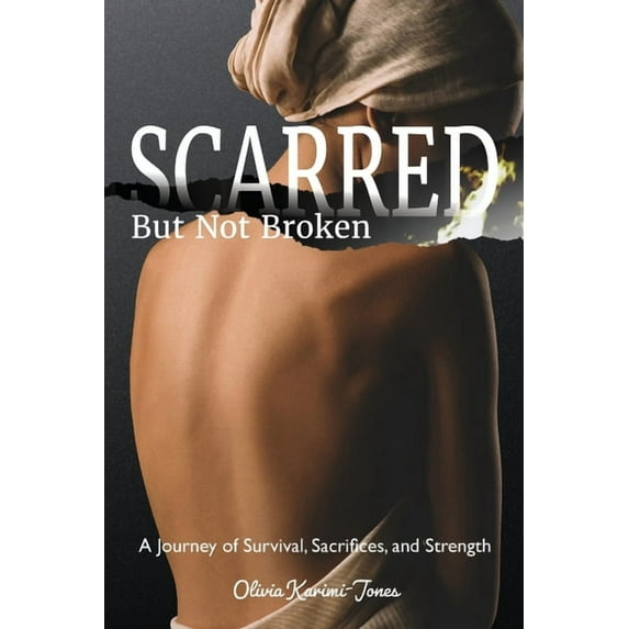 SCARRED, But Not Broken: A Journey of Survival, Sacrifices, and Strength, (Paperback)