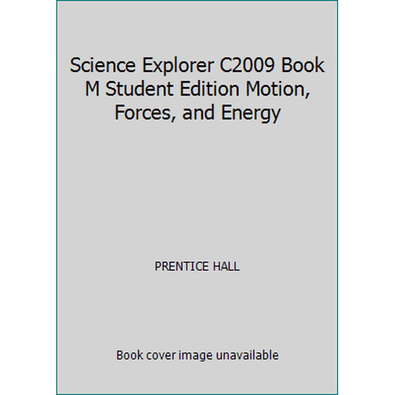 Pre-Owned Science Explorer C2009 Book M Student Edition Motion, Forces, and Energy (Hardcover) 0133651134 9780133651133