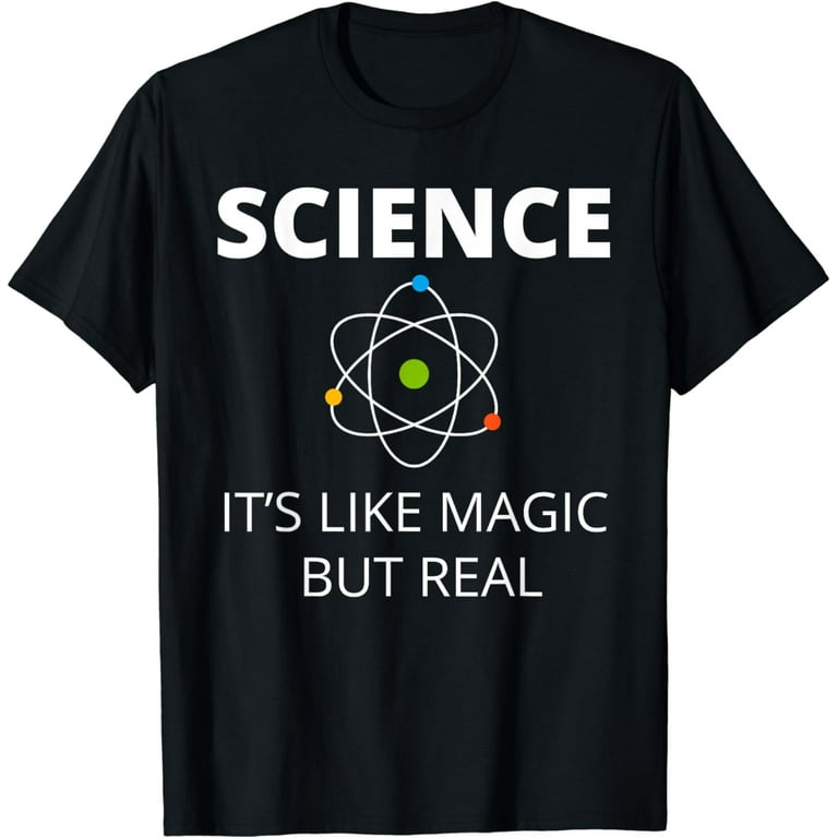 Science It's Like Magic But Real Shirt Tee Scientists Geek Science It's Like Magic But Real Shirt Tee Scientists Geek
