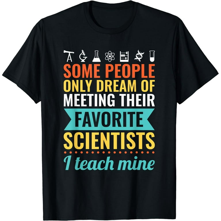 Science Teacher Teach Biology Chemistry Physics T-Shirt Science Teacher Teach Biology Chemistry Physics T-Shirt