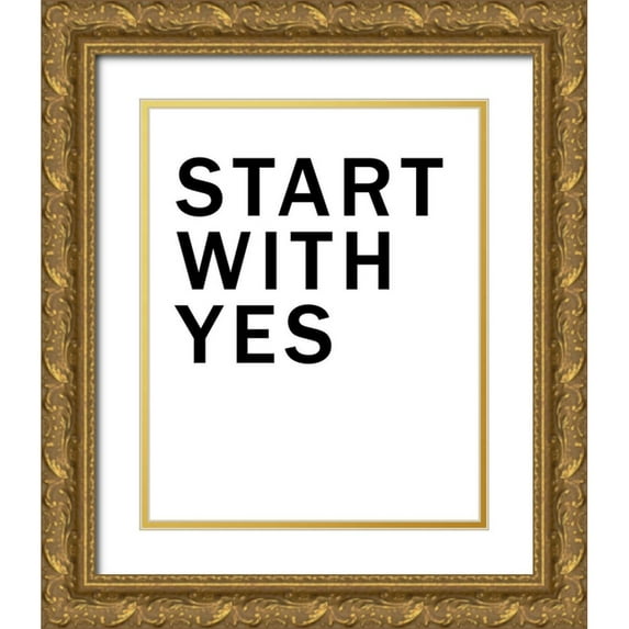 SD Graphics Studio 15x18 Gold Ornate Wood Framed with Double Matting Museum Art Print Titled - Start With Yes