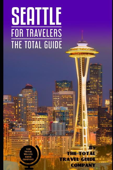 USA for Travelers: SEATTLE FOR TRAVELERS. The total guide: The  compre