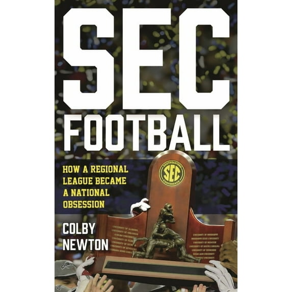 SEC Football: How a Regional League Became a National Obsession, (Hardcover)