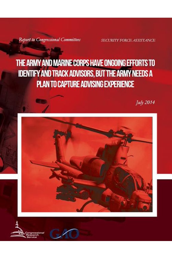 SECURITY FORCE ASSISTANCE The Army and Marine Corps Have Ongoing Efforts to Identify and Track Advisors, but the Army Needs a Plan to Capture Advising Experience (Paperback)