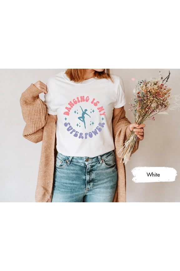 Dancing Is My Superpower Tshirt, Gift for Dancers, Dance Team Tshirts, Dance Shirts, Dancing Shirt, Dance Crew T-Shirt, Dance Group T Shirt