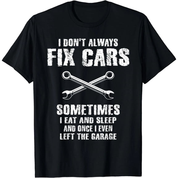 SEIKEMS I Don't Always Fix Cars Funny Mechanic Car Garage Auto Men Gift Unisex T-Shirt