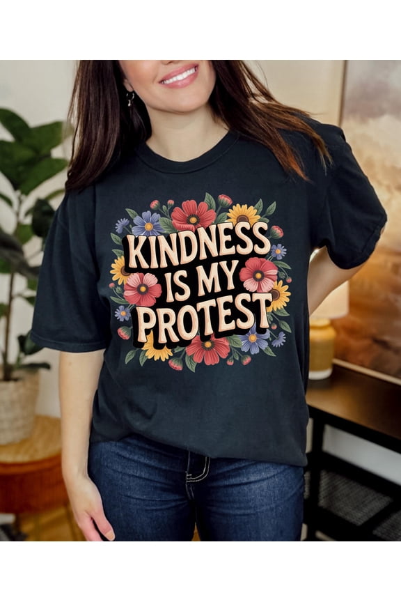 Kindness Is My Protest Shirt, Feminist Tee, Soft Activist Sweatshirt
