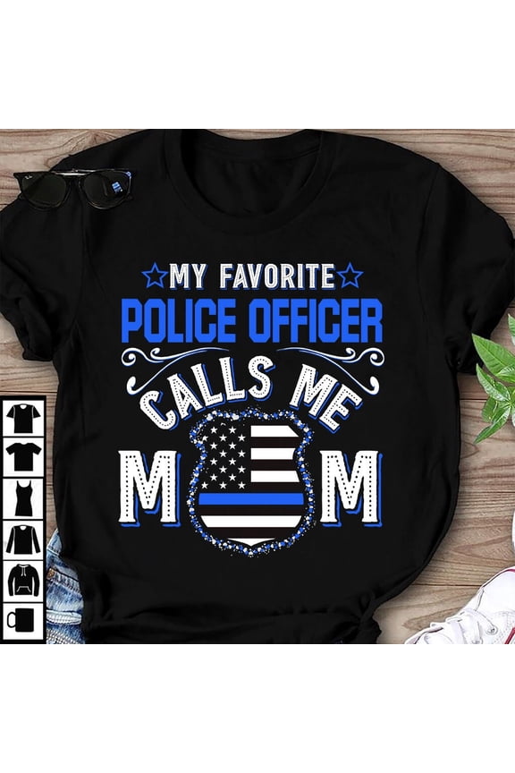 My Favorite Police Officer Calls Me Mom T-shirt Police Mom Shirt Gift